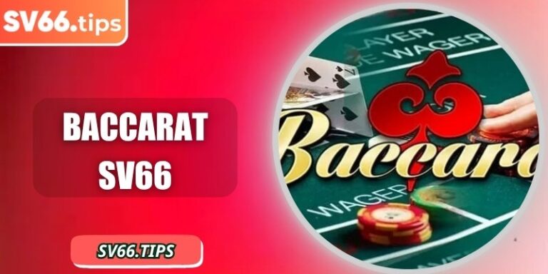 Baccarat SV66 - Chơi ngay để thử vận may và thắng lớn