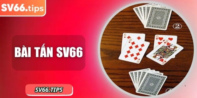 Bài Tấn SV66 – Game bài dân gian đậm chiến thuật đấu trí