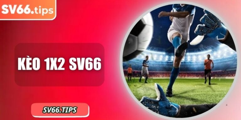 Kèo 1x2 SV66 – Tìm hiểu cách đọc kèo cơ bản cho người mới