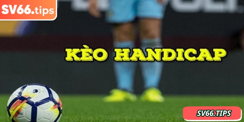 Kèo Handicap SV66 – Dễ chơi, dễ trúng thưởng mỗi ngày 1 Kèo Handicap SV66 là một hình thức cá cược bóng đá phổ biến