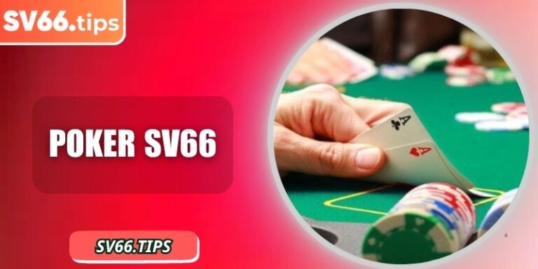 Poker SV66 – Hòa mình vào ván bài đầy chiến lược và hồi hộp
