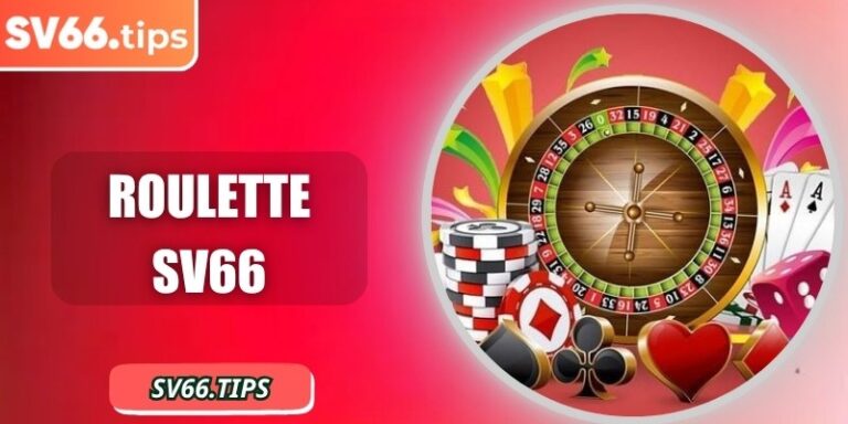 Roulette SV66 – Quay số may mắn, nhận phần thưởng lớn