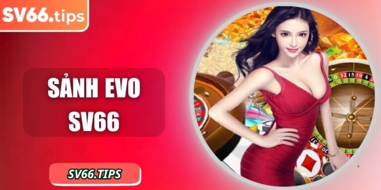 Sảnh EVO SV66 – Trải nghiệm casino trực tuyến cực hấp dẫn