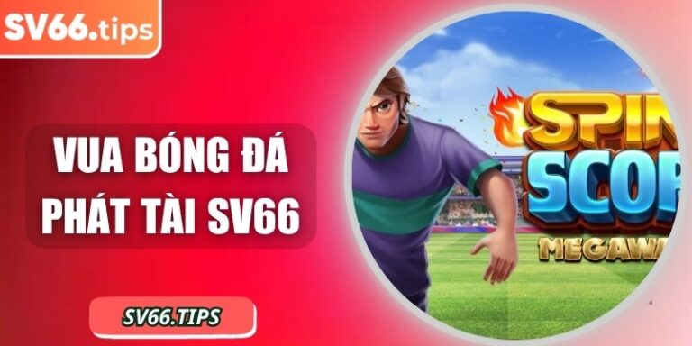 Vua bóng đá phát tài SV66 – Nổ hũ sôi động cùng trái bóng vàng